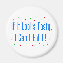 If It Looks Tasty, I Can't Eat It! Fridge Magnet
