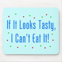 If It Looks Tasty, I Can't Eat It! Mousepad
