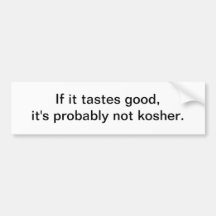 If it tatses good - bumper sticker