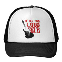 If it's too loud your too old! hats