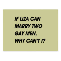 IF LIZA CAN MARRY TWO GAY MEN, WHY CAN'T I POSTCARDS