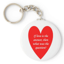 if-love-is-the-answer-then-what-was-the-question keychain