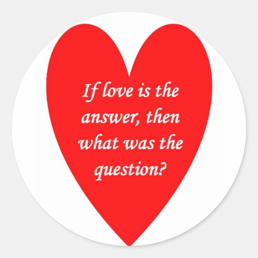 if-love-is-the-answer-then-what-was-the-question stickers
