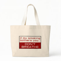 If my smoking bothers you... don't breathe tote bags