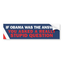 If Obama was the Answer Bumper Bumper Sticker