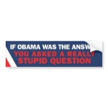If Obama was the Answer Bumper bumper stickers