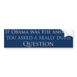 If obama was the answer... bumper sticker