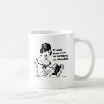 IF ONLY MEN WERE AS SATISFYING AS CHOCOLATE COFFEE MUG