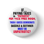 IF PAYING TAXES is PATRIOTIC per Vice Pres Biden, buttons