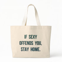 If Sexy Offends You, Stay Home Canvas Bags