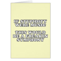 If Stupidity Were Music Greeting Cards