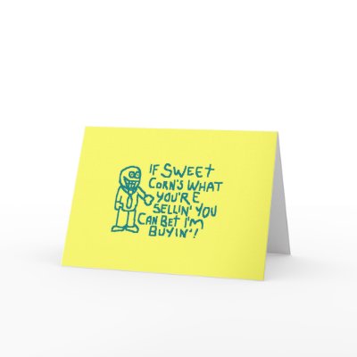 If Sweet Corns What Youre Sellin Greeting Card by Skrimbles