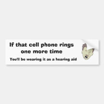 If that cell phone rings one more time bumper sticker