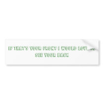 IF THAT'S YOUR FRONT I WOULD LOVE TO SEE YOUR BACK BUMPER STICKER