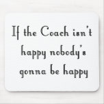 If the Coach Isn't Happy Mousepad