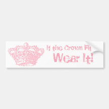 If the Crown Fits... Bumper Stickers