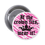 If the Crown Fits..... Pinback Buttons