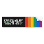 IF THE FETUS YOU SAVE IS GAY BUMPER STICKERS