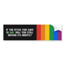 IF THE FETUS YOU SAVE IS GAY BUMPER STICKERS