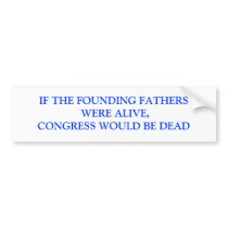 IF THE FOUNDING FATHERS WERE ALIVE,CONGRESS WOU... BUMPER STICKERS