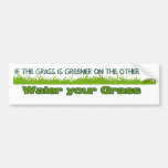 if the grass is greener bumper sticker