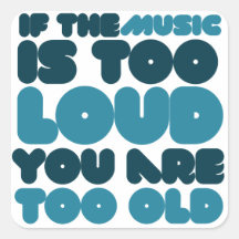 If the music is too loud you are too old square sticker