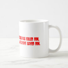 If the patient dies, the doctor has killed him,... coffee mug