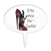If the shoe fits ~ Cackle! Funny Sayings Gifts Cake Picks