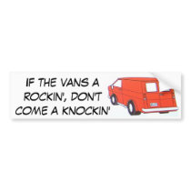 If the vans a rockin', don't come a knockin' bumper stickers