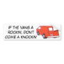If the vans a rockin', don't come a knockin' bumper stickers