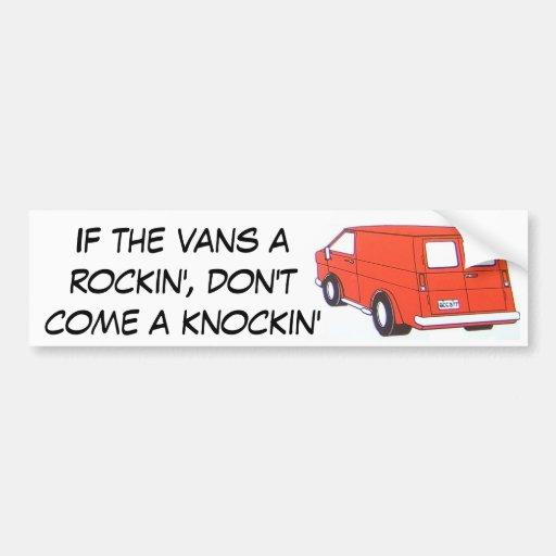 If the vans a rockin', don't come a knockin' bumper stickers