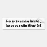 If we are not a nation Under God,then we are a ... Bumper Stickers