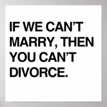 IF WE CAN'T MARRY, THEN YOU CAN'T DIVORCE PRINT
