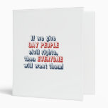 If we give gay people civil rights, then everyone vinyl binders