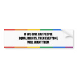 IF WE GIVE GAY PEOPLE EQUAL RIGHTS BUMPER STICKER