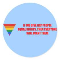 If we give gay people equal rights everyone will w round sticker