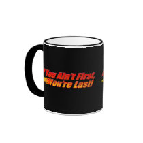 If You Ain't First, You're Last Coffee Mugs