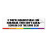 If you're against gay marriage bumper stickers