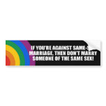 If you're against gay marriage Bumper Sticker