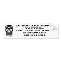 If you are NOT a tattoo...Get off my ASS!... Bumper Stickers