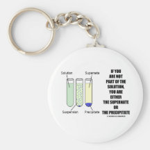 If You Are Not Part Solution Supernate Precipitate Key Chain