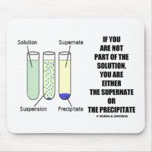 If You Are Not Part Solution Supernate Precipitate Mousepads