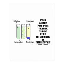 If You Are Not Part Solution Supernate Precipitate Postcards