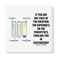 If You Are Not Part Solution Suspension (Humour)