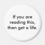 if-you-are-reading-this-then-get-a-life01 refrigerator magnet