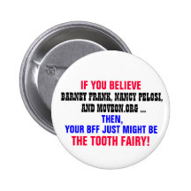 IF YOU BELIEVE BARNEY FRANK, NANCY PELOSI, ETC. BUTTONS