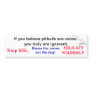 If you believe pitbulls are vicious you truly a... bumper stickers