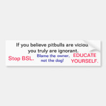 If you believe pitbulls are vicious you truly a... bumper stickers