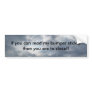 If you can read my bumper sticker tha...
