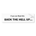 if you can Read this,  BACK THE HELL UP...